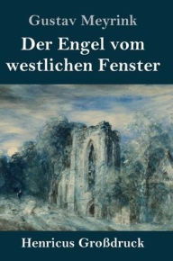 Title: Der Engel vom westlichen Fenster (Großdruck): Roman, Author: Gustav Meyrink