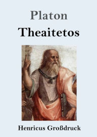 Title: Theaitetos (Groï¿½druck), Author: Plato