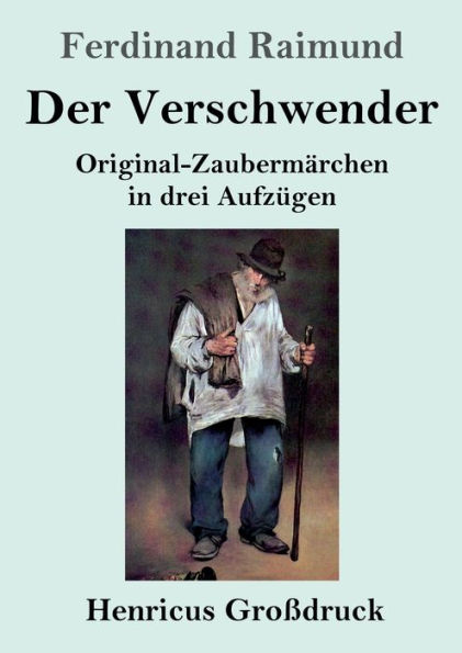 Der Verschwender (Groï¿½druck): Original-Zaubermï¿½rchen in drei Aufzï¿½gen