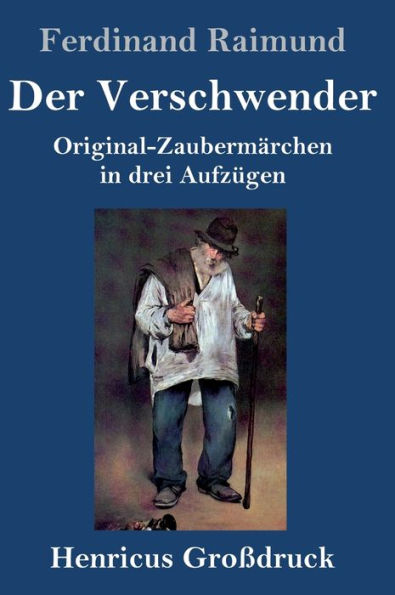 Der Verschwender (Großdruck): Original-Zaubermärchen in drei Aufzügen