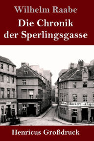 Title: Die Chronik der Sperlingsgasse (Großdruck), Author: Wilhelm Raabe