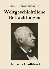 Title: Weltgeschichtliche Betrachtungen (Groï¿½druck), Author: Jacob Burckhardt