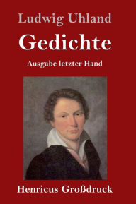 Title: Gedichte (Großdruck): (Ausgabe letzter Hand), Author: Ludwig Uhland