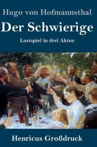 Title: Der Schwierige (Großdruck): Lustspiel in drei Akten, Author: Hugo von Hofmannsthal