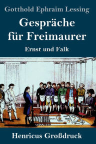 Title: Gespräche für Freimaurer (Großdruck): Ernst und Falk, Author: Gotthold Ephraim Lessing
