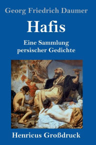 Title: Hafis (Großdruck): Eine Sammlung persischer Gedichte, Author: Georg Friedrich Daumer