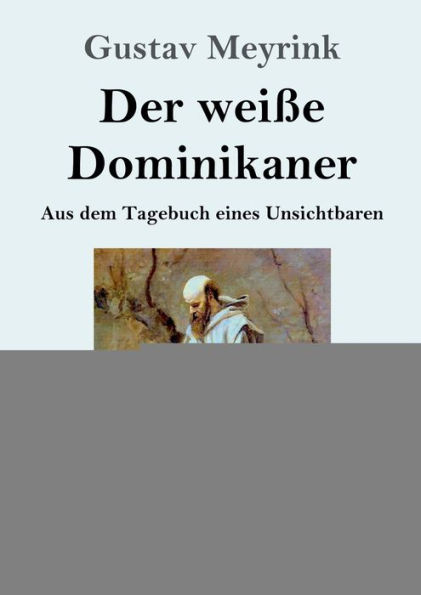 Der weiï¿½e Dominikaner (Groï¿½druck): Aus dem Tagebuch eines Unsichtbaren