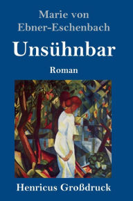 Title: Unsühnbar (Großdruck): Roman, Author: Marie von Ebner-Eschenbach