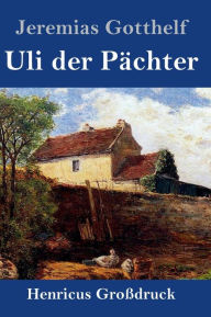 Title: Uli der Pächter (Großdruck), Author: Jeremias Gotthelf