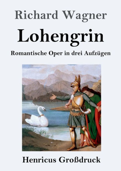 Lohengrin (Groï¿½druck): Romantische Oper drei Aufzï¿½gen
