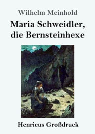 Title: Maria Schweidler, die Bernsteinhexe (Groï¿½druck), Author: Wilhelm Meinhold