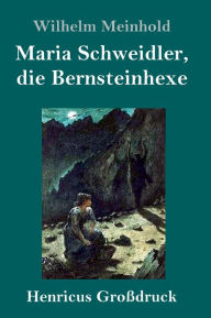 Title: Maria Schweidler, die Bernsteinhexe (Großdruck), Author: Wilhelm Meinhold