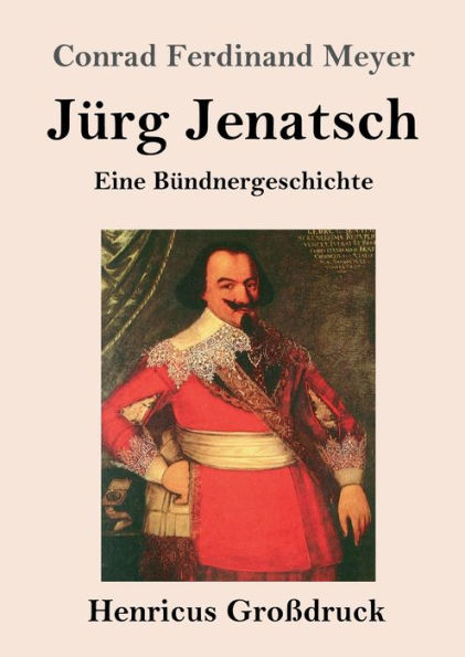 Jï¿½rg Jenatsch (Groï¿½druck): Eine Bï¿½ndnergeschichte