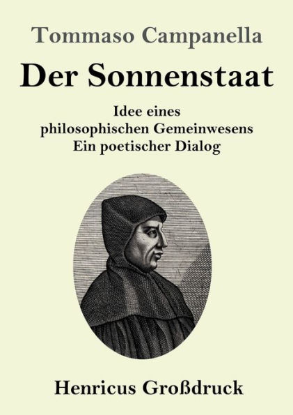 Der Sonnenstaat (Groï¿½druck): Idee eines philosophischen Gemeinwesens Ein poetischer Dialog