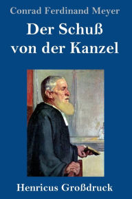 Title: Der Schuß von der Kanzel (Großdruck), Author: Conrad Ferdinand Meyer
