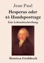 Hesperus oder 45 Hundsposttage (Groï¿½druck): Eine Lebensbeschreibung