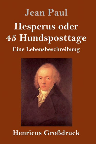 Hesperus oder 45 Hundsposttage (Großdruck): Eine Lebensbeschreibung