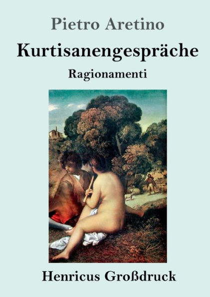 Kurtisanengesprï¿½che (Groï¿½druck): (Ragionamenti)