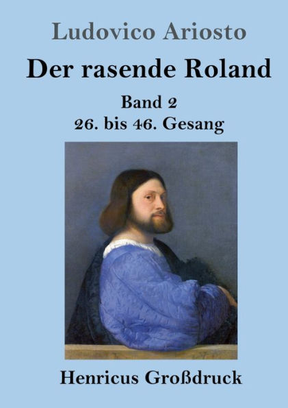 Der rasende Roland (Groï¿½druck): Band 2 / 26. bis 46. Gesang