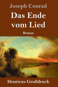 Title: Das Ende vom Lied (Großdruck), Author: Joseph Conrad