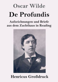 Title: De Profundis (Groï¿½druck): Aufzeichnungen und Briefe aus dem Zuchthaus in Reading, Author: Oscar Wilde