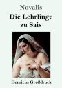 Die Lehrlinge zu Sais (Groï¿½druck)