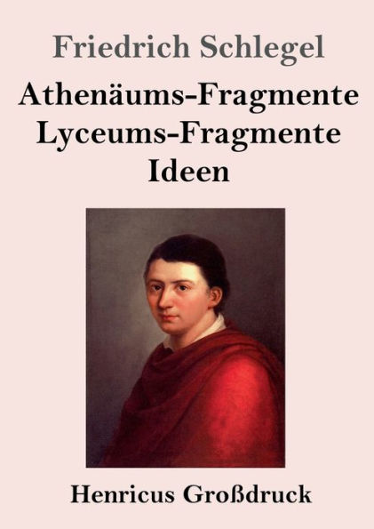Athenï¿½ums-Fragmente / Lyceums-Fragmente / Ideen (Groï¿½druck)