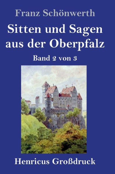 Sitten und Sagen aus der Oberpfalz (Großdruck): Band 2 von 3