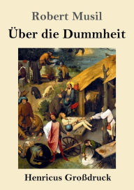 Title: ï¿½ber die Dummheit (Groï¿½druck), Author: Robert Musil