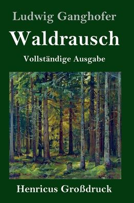 Waldrausch (Gro?druck): Vollst?ndige Ausgabe