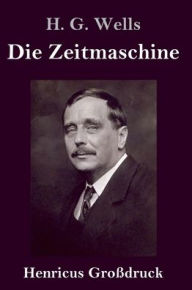Title: Die Zeitmaschine (Gro?druck), Author: H. G. Wells