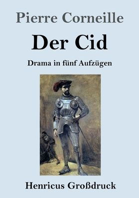 Der Cid (Groï¿½druck): Drama in fï¿½nf Aufzï¿½gen