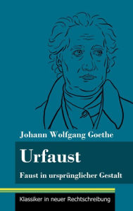 Title: Urfaust: Faust in ursprünglicher Gestalt (Band 1, Klassiker in neuer Rechtschreibung), Author: Johann Wolfgang Goethe