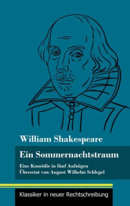Title: Ein Sommernachtstraum: Eine Komödie in fünf Aufzügen (Band 4, Klassiker in neuer Rechtschreibung), Author: William Shakespeare