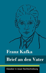 Title: Brief an den Vater: (Band 24, Klassiker in neuer Rechtschreibung), Author: Franz Kafka