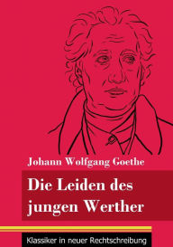 Title: Die Leiden des jungen Werther: (Band 31, Klassiker in neuer Rechtschreibung), Author: Johann Wolfgang Goethe