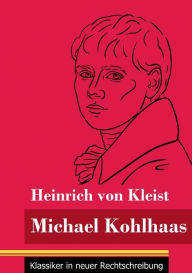 Title: Michael Kohlhaas: (Band 34, Klassiker in neuer Rechtschreibung), Author: Heinrich von Kleist