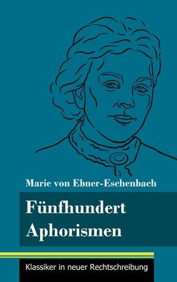 Fünfhundert Aphorismen: (Band 38, Klassiker in neuer Rechtschreibung)