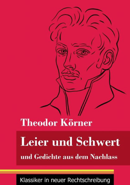 Leier und Schwert: Gedichte aus dem Nachlass (Band 64, Klassiker neuer Rechtschreibung)