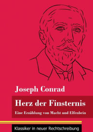 Title: Herz der Finsternis: Eine Erzï¿½hlung von Macht und Elfenbein (Band 96, Klassiker in neuer Rechtschreibung), Author: Klara Neuhaus-Richter