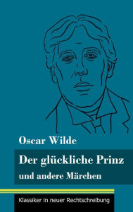 Title: Der glückliche Prinz und andere Märchen: (Band 89, Klassiker in neuer Rechtschreibung), Author: Oscar Wilde