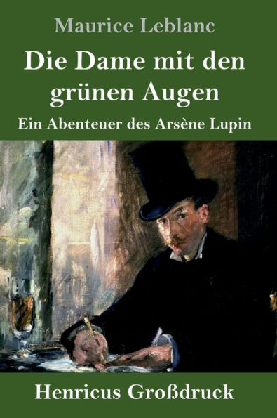 Die Dame mit den grünen Augen (Großdruck): Ein Abenteuer des Arsène Lupin
