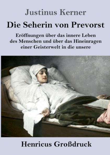 Die Seherin von Prevorst (Groï¿½druck): Erï¿½ffnungen ï¿½ber das innere Leben des Menschen und ï¿½ber das Hineinragen einer Geisterwelt in die unsere