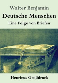 Title: Deutsche Menschen (Groï¿½druck): Eine Folge von Briefen, Author: Walter Benjamin