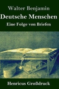 Title: Deutsche Menschen (Großdruck): Eine Folge von Briefen, Author: Walter Benjamin