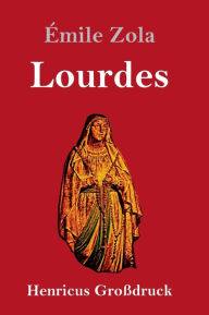 Title: Lourdes (Großdruck), Author: Émile Zola