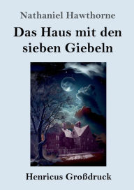 Title: Das Haus mit den sieben Giebeln (Großdruck), Author: Nathaniel Hawthorne