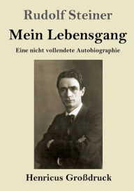 Title: Mein Lebensgang (Groï¿½druck): Eine nicht vollendete Autobiographie, Author: Rudolf Steiner