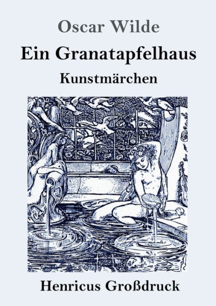 Ein Granatapfelhaus (Groï¿½druck): Vier Kunstmï¿½rchen: Der junge Kï¿½nig / Der Geburtstag der Infantin / Der Fischer und seine Seele / Das Sternenkind