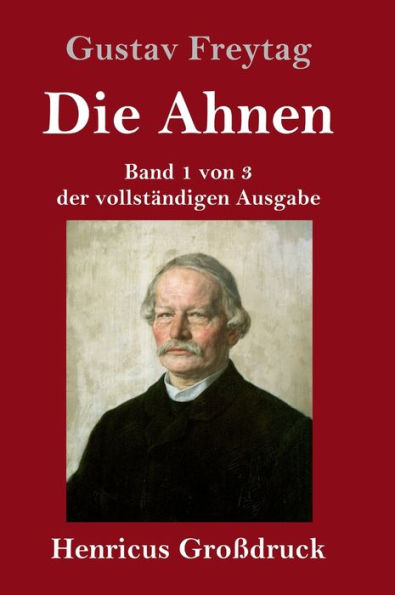 Die Ahnen (Großdruck): Band 1 von 3 der vollständigen Ausgabe: Ingo und Ingraban / Das Nest der Zaunkönige
